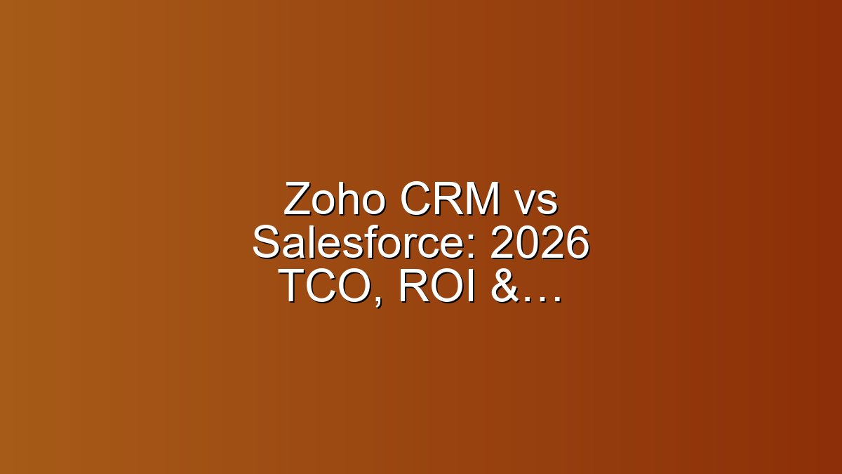 Zoho CRM vs Salesforce: 2026 TCO, ROI & Use-Cases Guide Pro